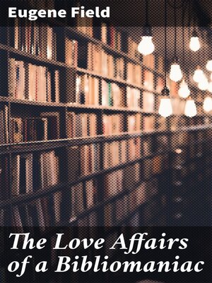 cover image of The Love Affairs of a Bibliomaniac